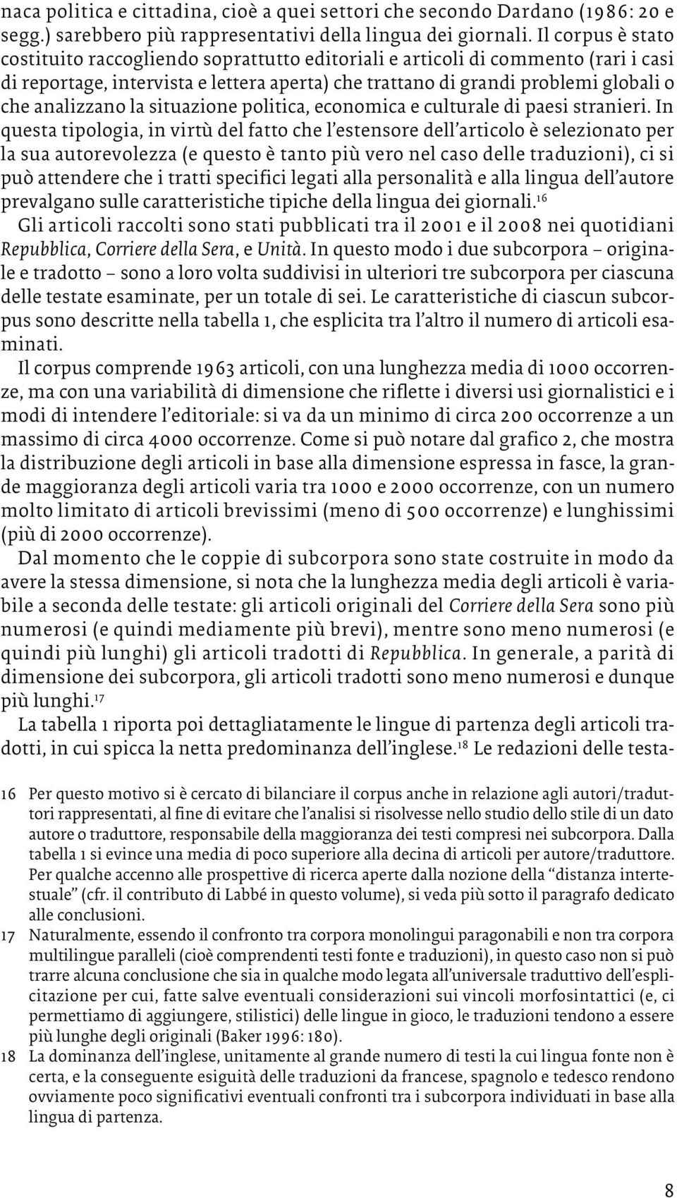 analizzano la situazione politica, economica e culturale di paesi stranieri.