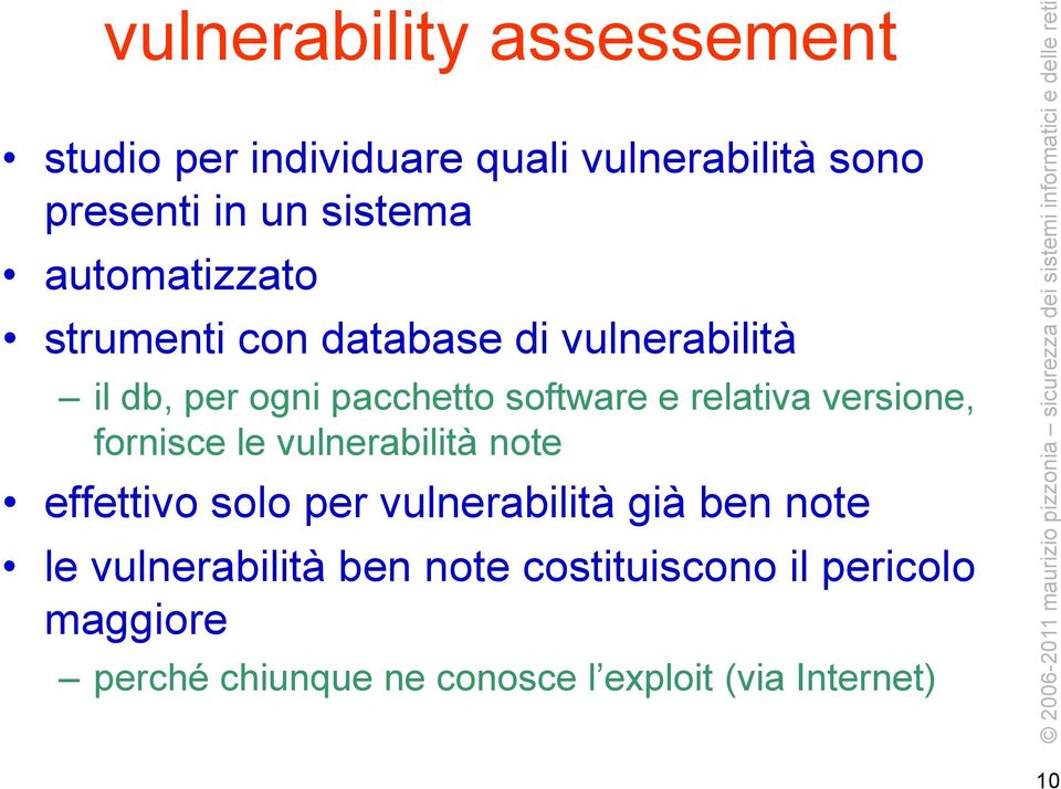 versione, fornisce le vulnerabilità note effettivo solo per vulnerabilità già ben note le