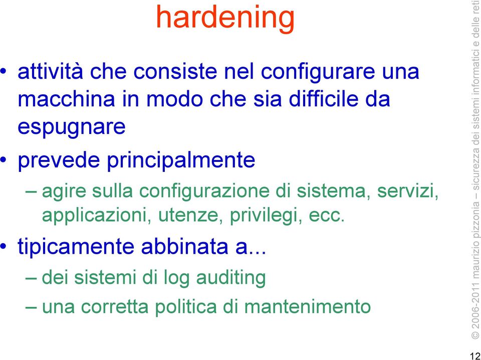 configurazione di sistema, servizi, applicazioni, utenze, privilegi, ecc.