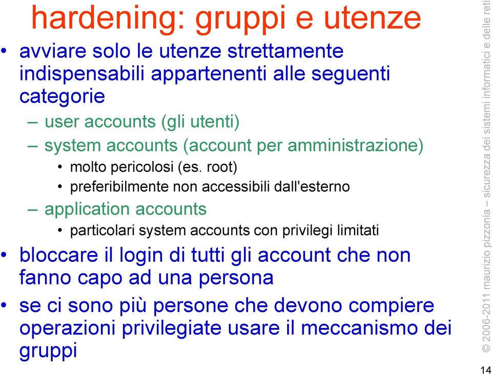 root) preferibilmente non accessibili dall'esterno application accounts particolari system accounts con privilegi limitati