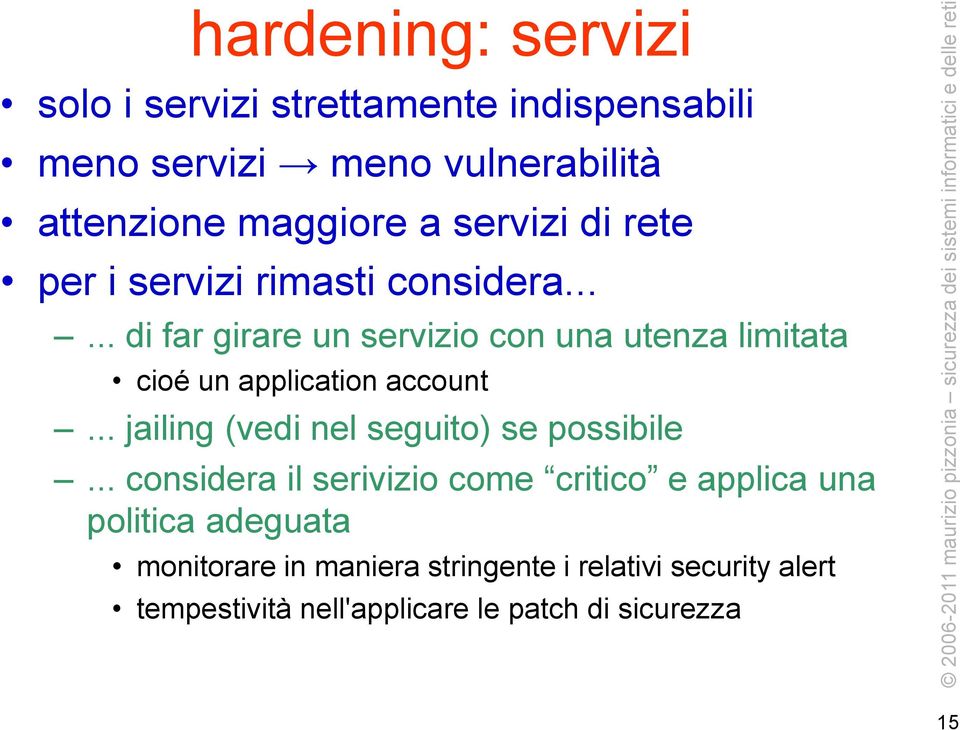 ..... di far girare un servizio con una utenza limitata cioé un application account.