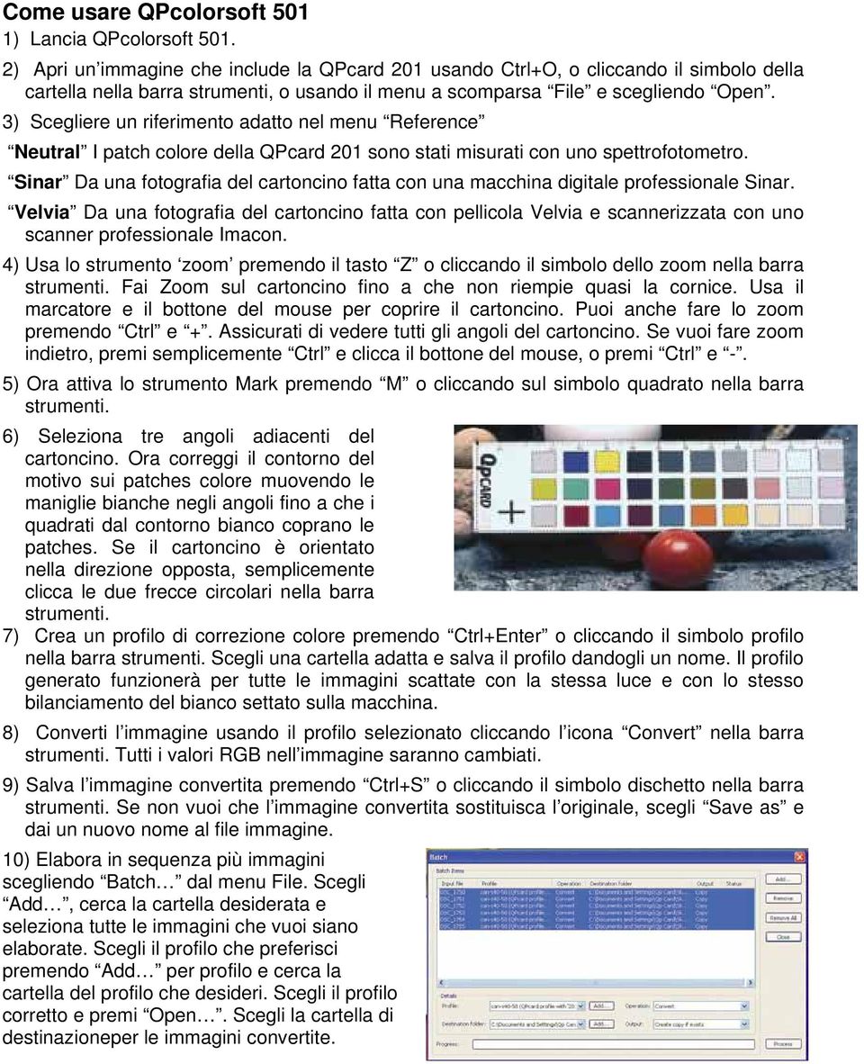 3) Scegliere un riferimento adatto nel menu Reference Neutral I patch colore della QPcard 201 sono stati misurati con uno spettrofotometro.