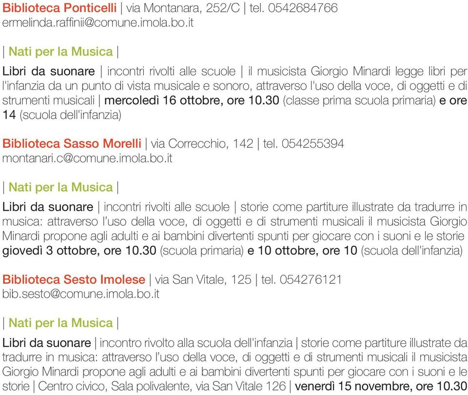 oggetti e di strumenti musicali mercoledì 16 ottobre, ore 10.30 (classe prima scuola primaria) e ore 14 (scuola dell'infanzia) Biblioteca Sasso Morelli via Correcchio, 142 tel. 054255394 montanari.