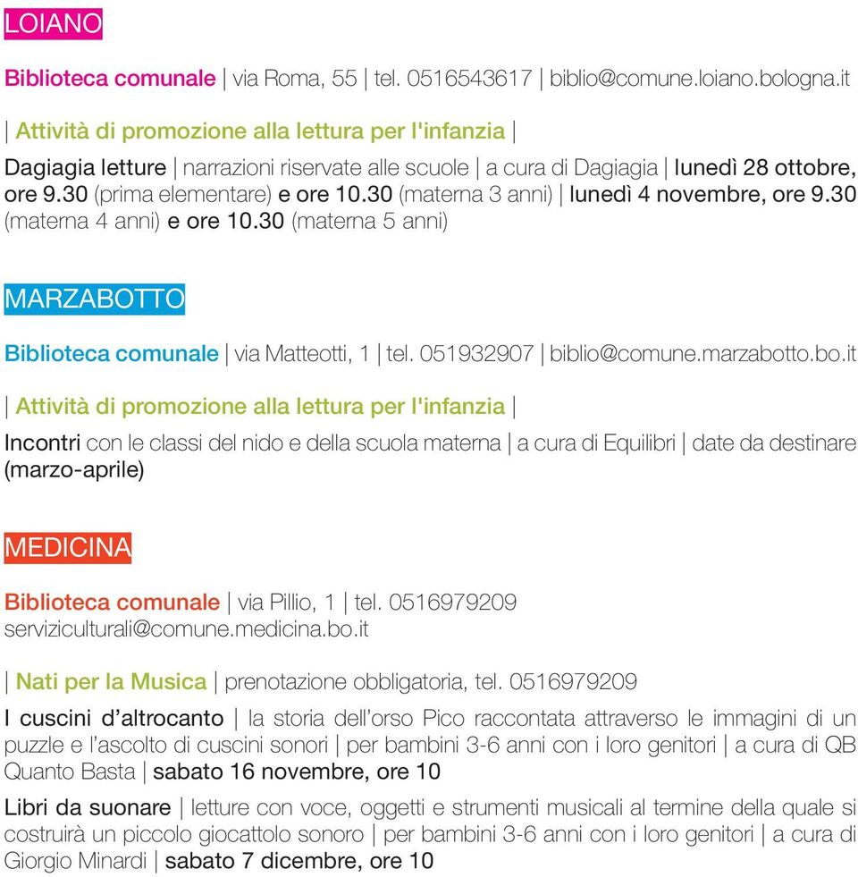 30 (materna 3 anni) lunedì 4 novembre, ore 9.30 (materna 4 anni) e ore 10.30 (materna 5 anni) MARZABOTTO Biblioteca comunale via Matteotti, 1 tel. 051932907 biblio@comune.marzabot