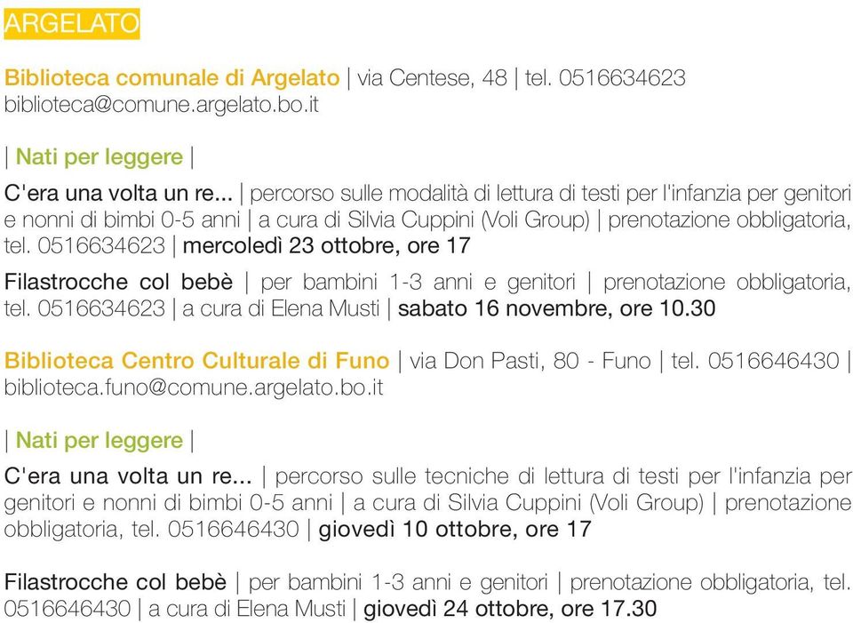 0516634623 mercoledì 23 ottobre, ore 17 Filastrocche col bebè per bambini 1-3 anni e genitori prenotazione obbligatoria, tel. 0516634623 a cura di Elena Musti sabato 16 novembre, ore 10.