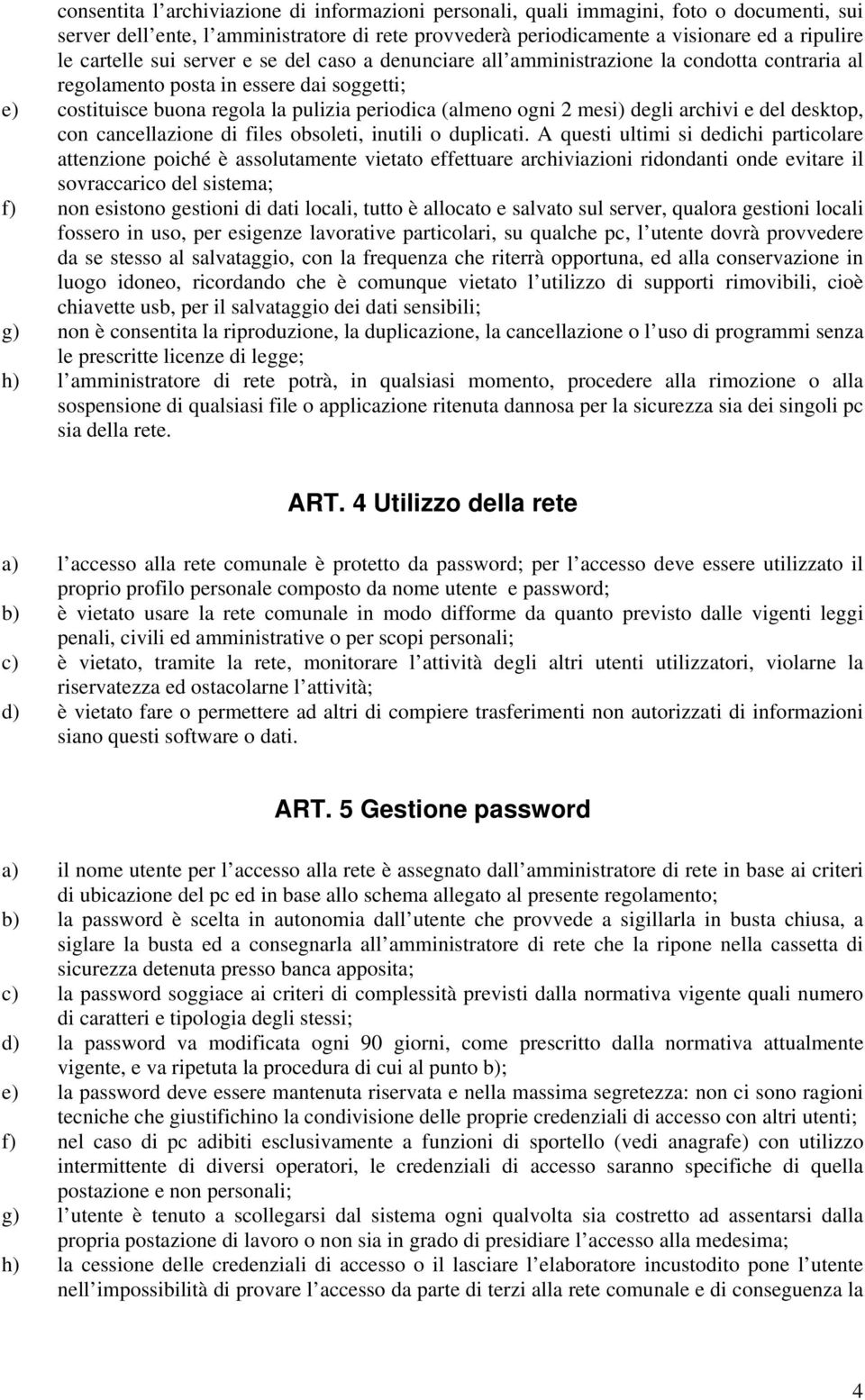 degli archivi e del desktop, con cancellazione di files obsoleti, inutili o duplicati.