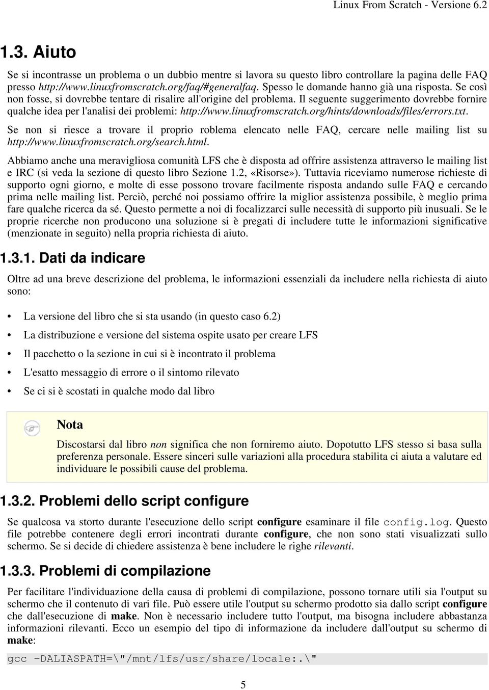 Il seguente suggerimento dovrebbe fornire qualche idea per l'analisi dei problemi: http://www.linuxfromscratch.org/hints/downloads/files/errors.txt.