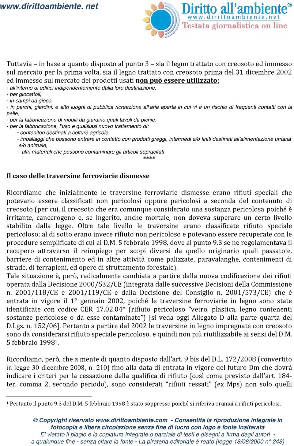 luoghi di pubblica ricreazione all aria aperta in cui vi è un rischio di frequenti contatti con la pelle, - per la fabbricazione di mobili da giardino quali tavoli da picnic, - per la fabbricazione,