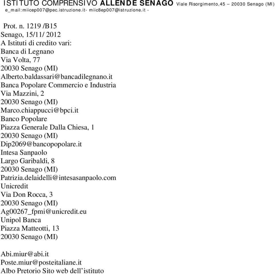 it Banca Popolare Commercio e Industria Via Mazzini, 2 Marco.chiappucci@bpci.it Banco Popolare Piazza Generale Dalla Chiesa, 1 Dip2069@bancopopolare.