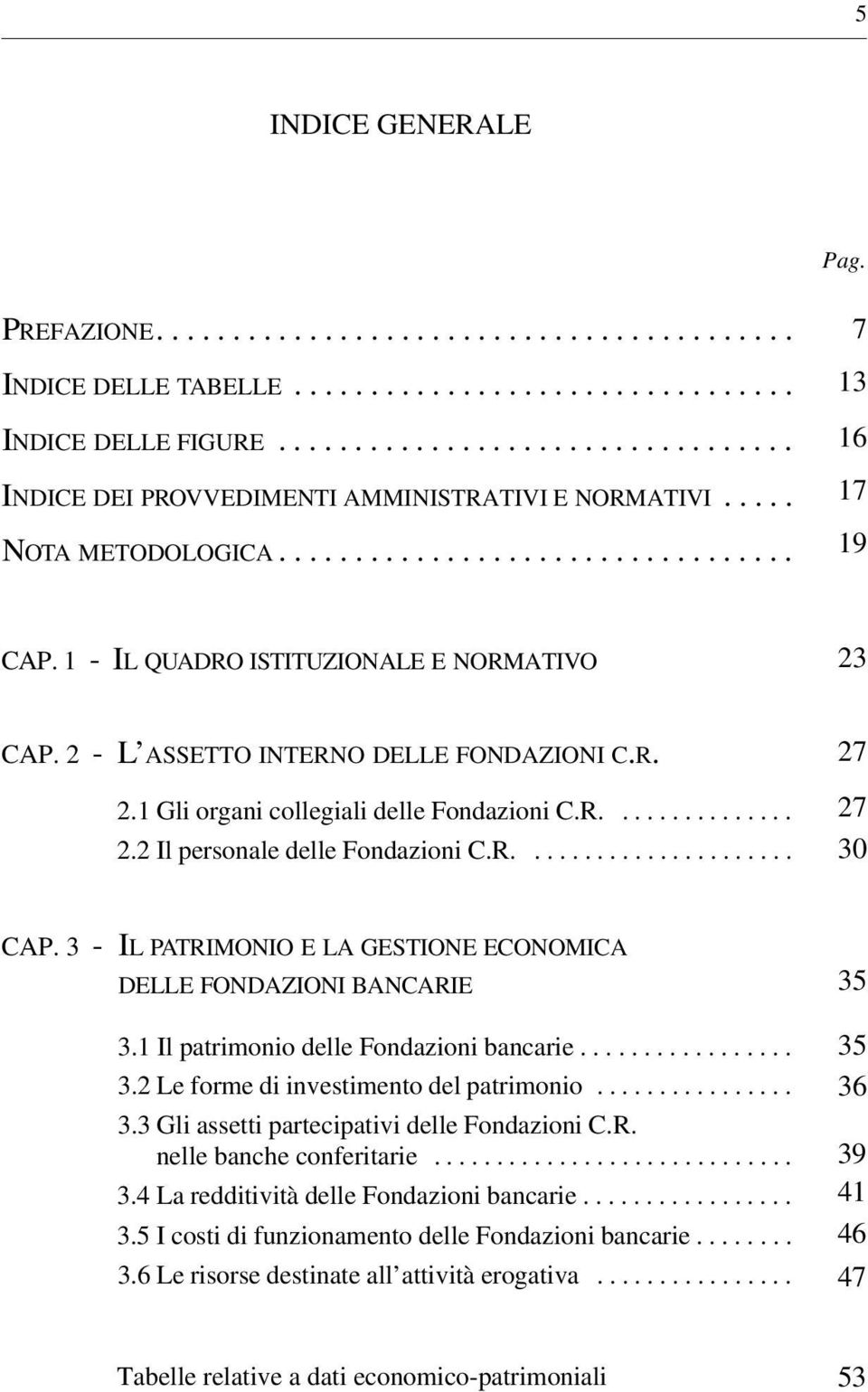 1 - IL QUA D RO I S T I T U Z I O NA L EE NORMATIVO 23 CAP. 2 - L ASSETTO INTERNO DELLE FONDAZIONI C.R. 2.1 Gli organi collegiali delle Fondazioni C.R............... 2.2 Il personale delle Fondazioni C.