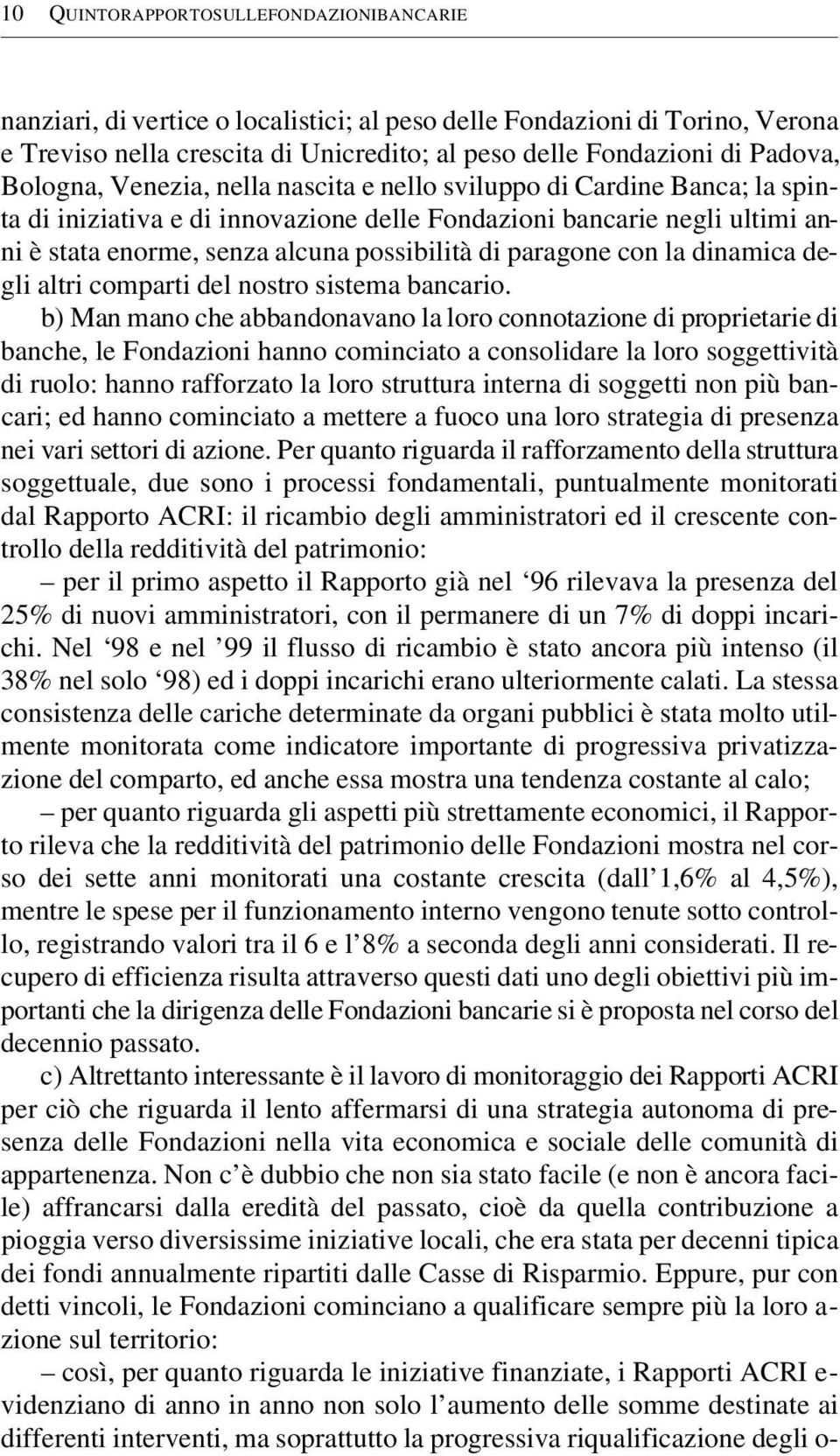 paragone con la dinamica degli altri comparti del nostro sistema bancario.