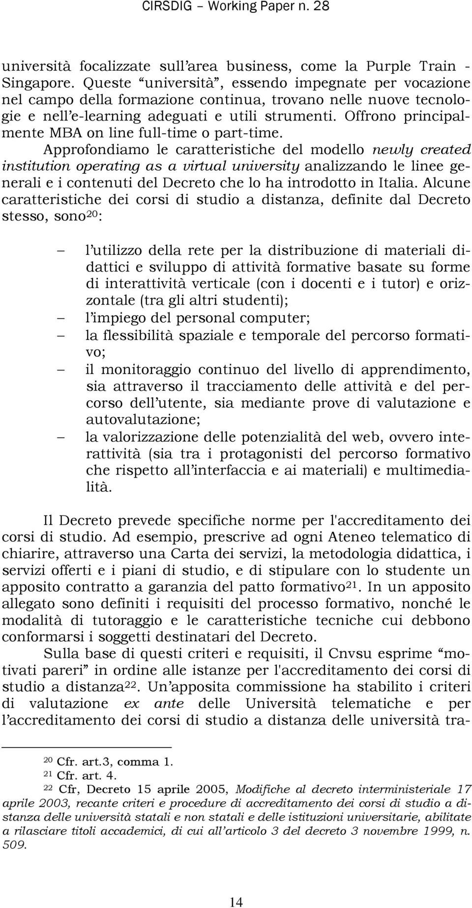 Offrono principalmente MBA on line full-time o part-time.