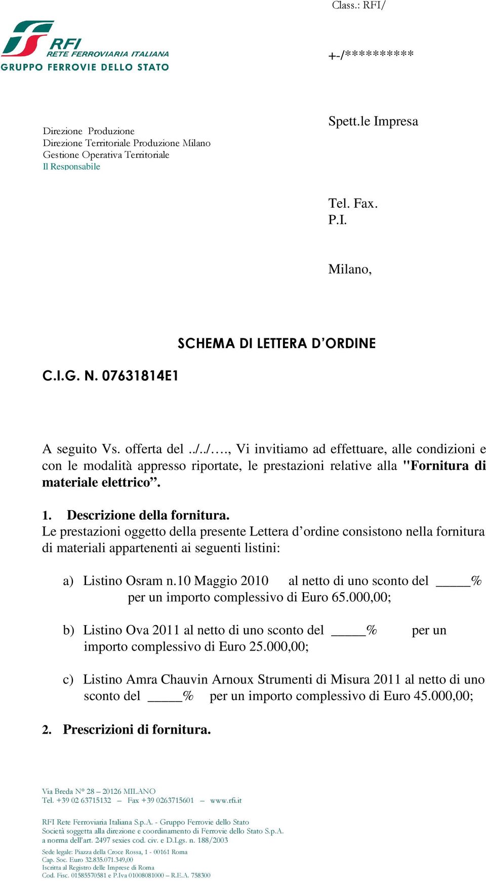 ./., Vi invitiamo ad effettuare, alle condizioni e con le modalità appresso riportate, le prestazioni relative alla "Fornitura di materiale elettrico. 1. Descrizione della fornitura.