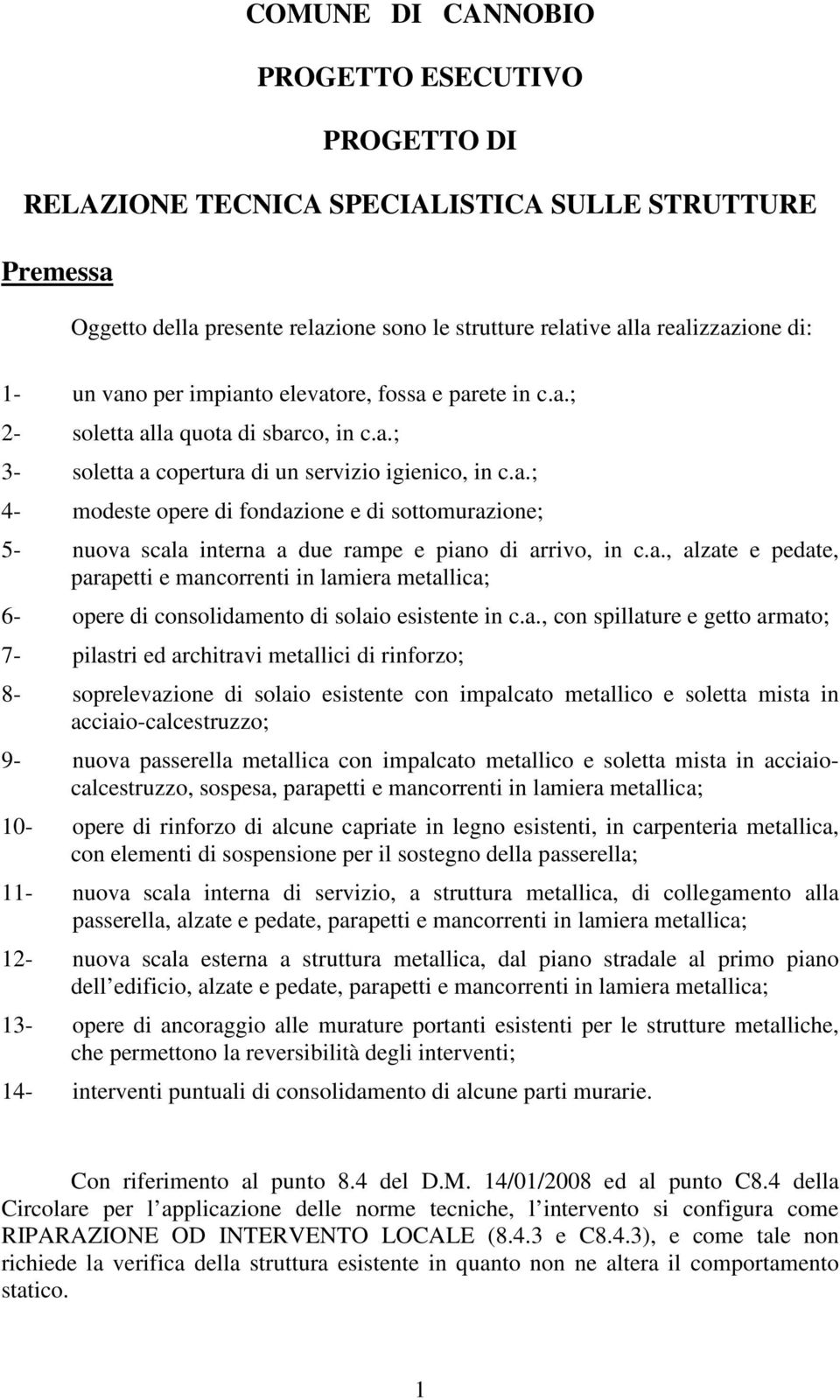 a., alzate e pedate, parapetti e mancorrenti in lamiera metallica; 6 opere di consolidamento di solaio esistente in c.a., con spillature e getto armato; 7 pilastri ed architravi metallici di