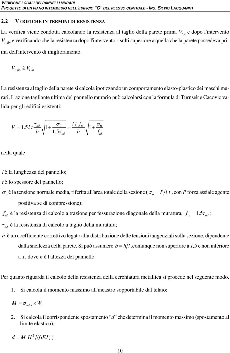 V V t, fin t, in La resistenza al taglio della parete si calcola ipotizzando un comportamento elasto-plastico dei maschi murari.