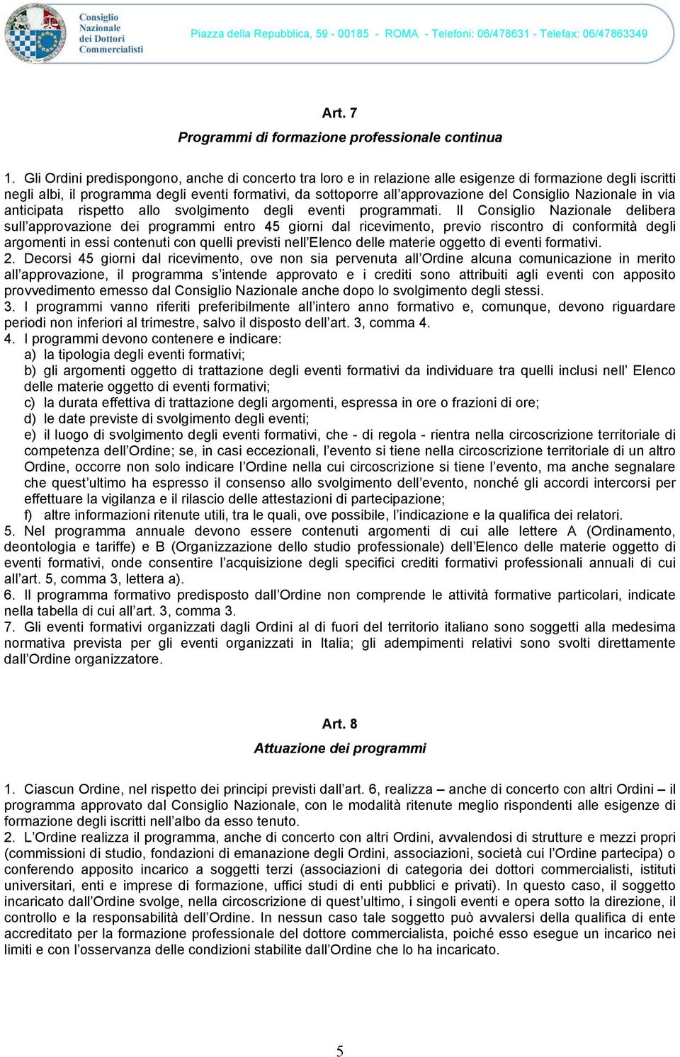 Consiglio Nazionale in via anticipata rispetto allo svolgimento degli eventi programmati.