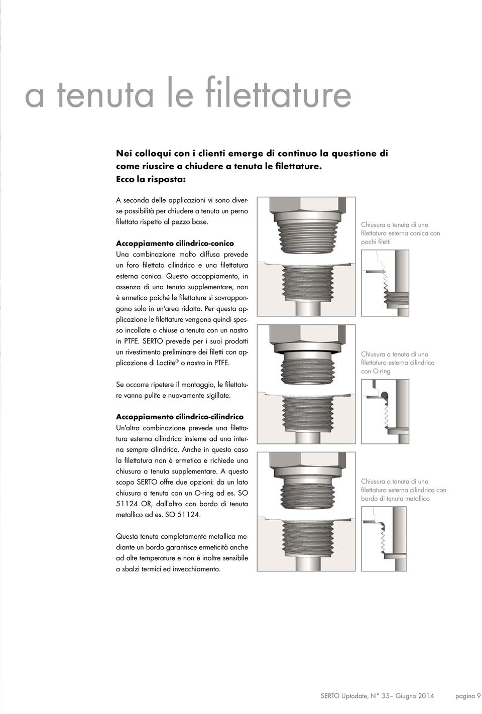 Accoppiamento cilindrico-conico Una combinazione molto diffusa prevede un foro filettato cilindrico e una filettatura esterna conica.