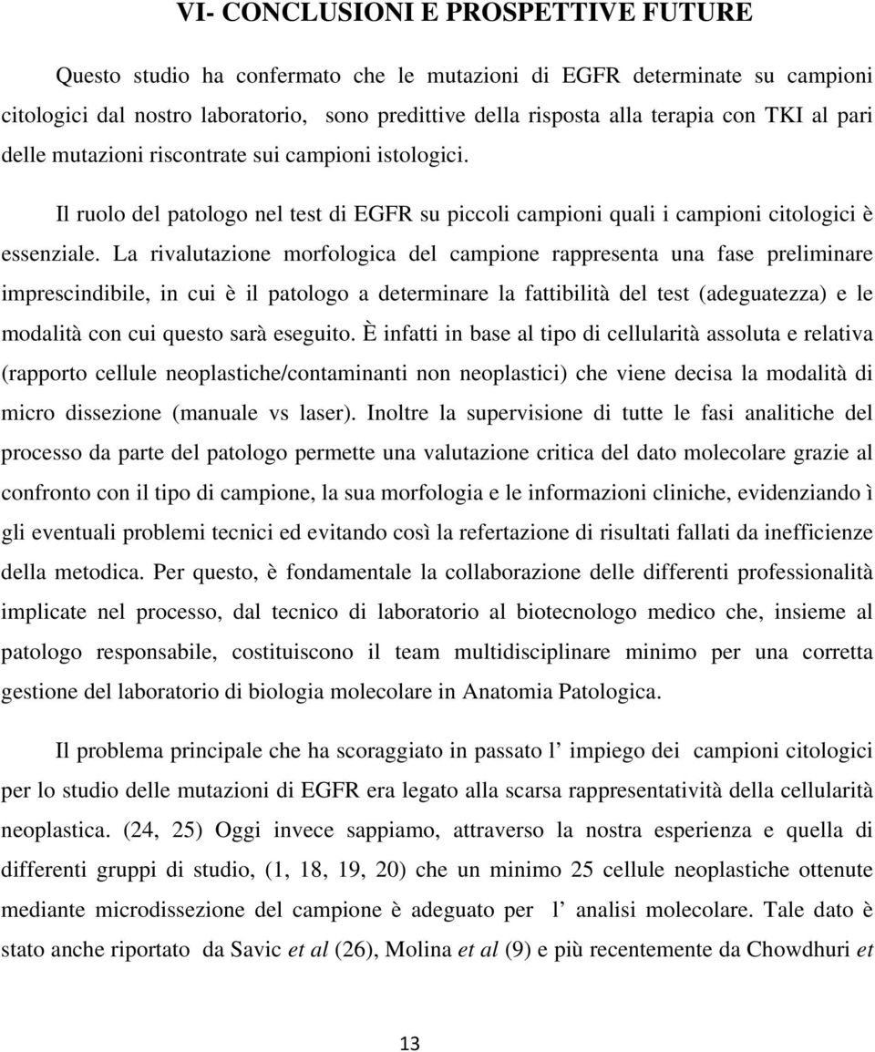 La rivalutazione morfologica del campione rappresenta una fase preliminare imprescindibile, in cui è il patologo a determinare la fattibilità del test (adeguatezza) e le modalità con cui questo sarà