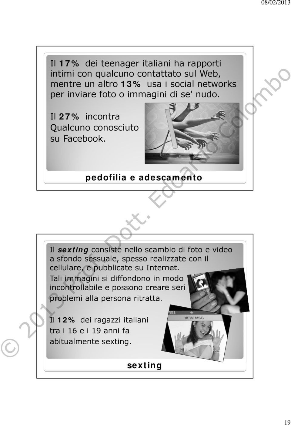 pedofilia e adescamento Il sexting consiste nello scambio di foto e video a sfondo sessuale, spesso realizzate con il cellulare, e