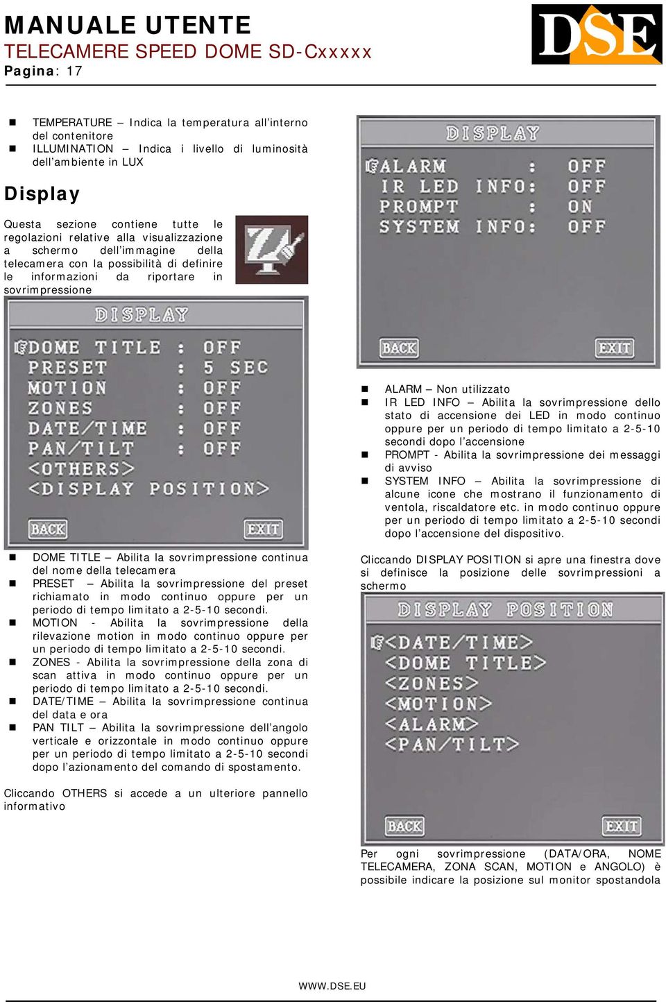 sovrimpressione dello stato di accensione dei LED in modo continuo oppure per un periodo di tempo limitato a 2-5-10 secondi dopo l accensione PROMPT - Abilita la sovrimpressione dei messaggi di