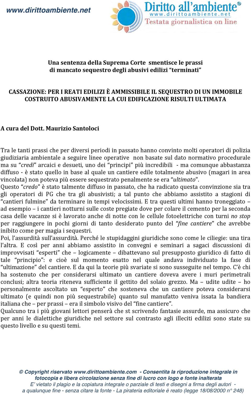 Maurizio Santoloci Tra le tanti prassi che per diversi periodi in passato hanno convinto molti operatori di polizia giudiziaria ambientale a seguire linee operative non basate sul dato normativo