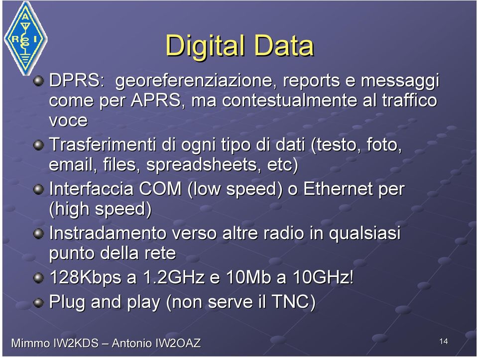 etc) Interfaccia COM (low speed) o Ethernet per (high speed) Instradamento verso altre radio