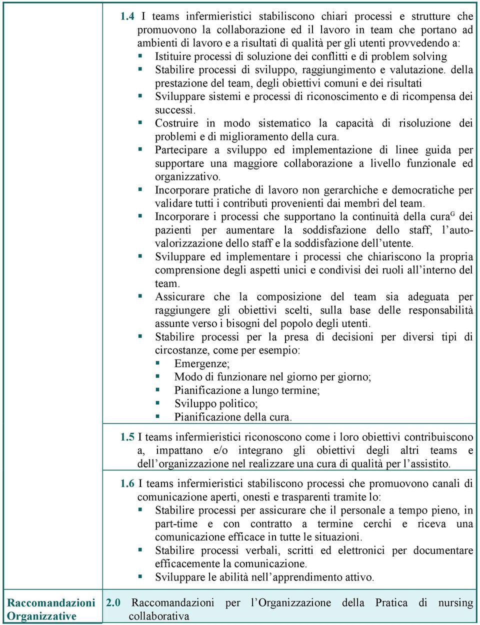 della prestazione del team, degli obiettivi comuni e dei risultati Sviluppare sistemi e processi di riconoscimento e di ricompensa dei successi.