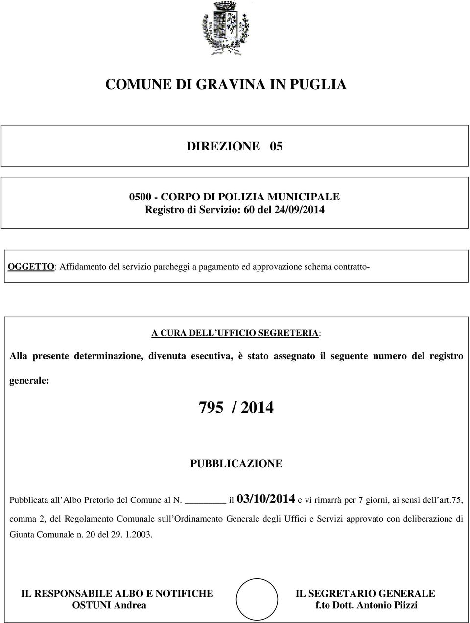 2014 PUBBLICAZIONE Pubblicata all Albo Pretorio del Comune al N. il 03/10/2014 e vi rimarrà per 7 giorni, ai sensi dell art.