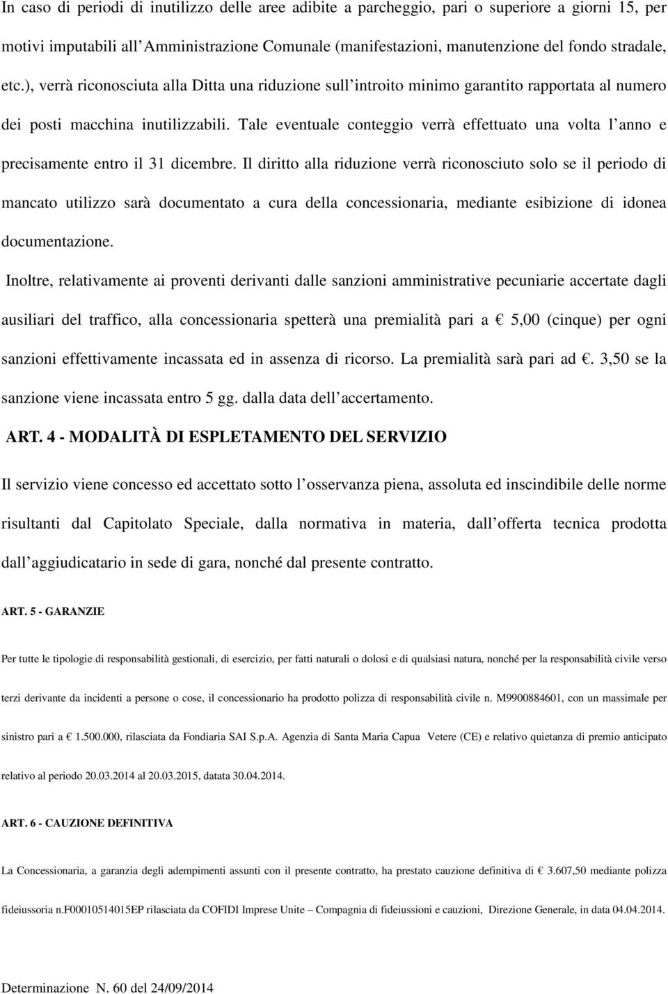 Tale eventuale conteggio verrà effettuato una volta l anno e precisamente entro il 31 dicembre.