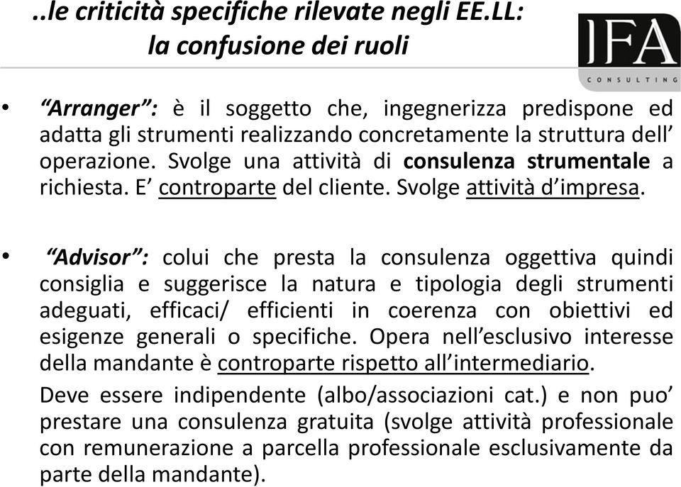 Svolge una attività di consulenza strumentale a richiesta. E controparte del cliente. Svolge attività d impresa.