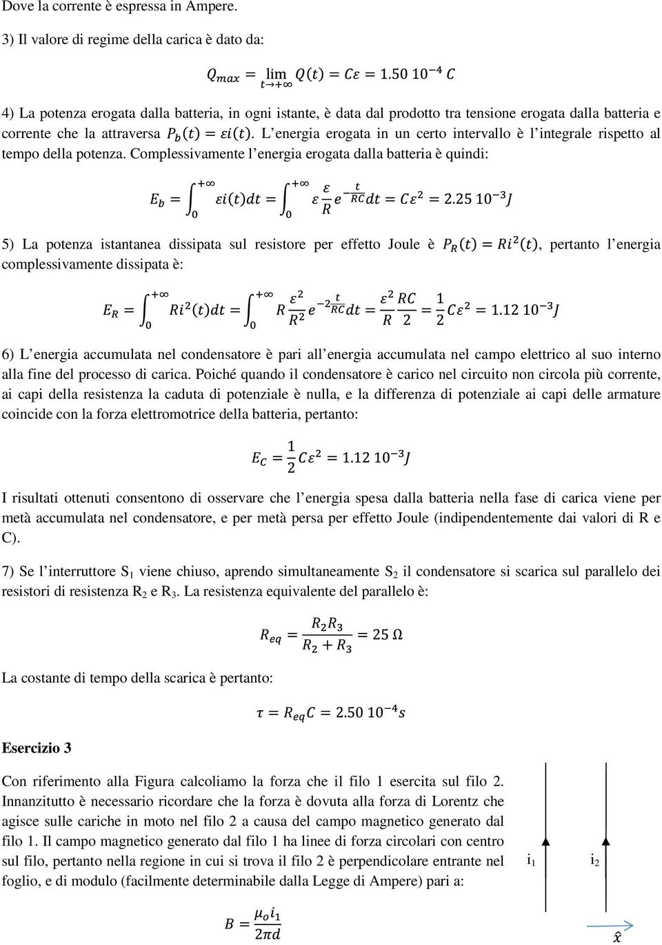 L energia erogata in un certo intervallo è l integrale rispetto al tempo della potenza.