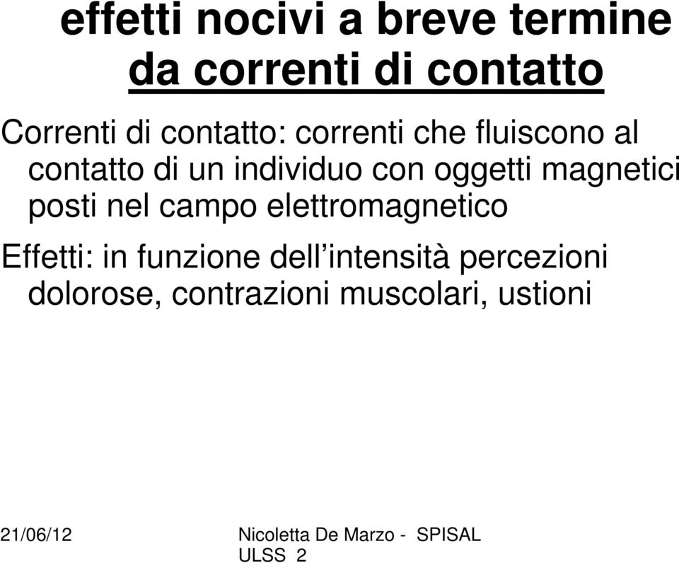 oggetti magnetici posti nel campo elettromagnetico Effetti: in