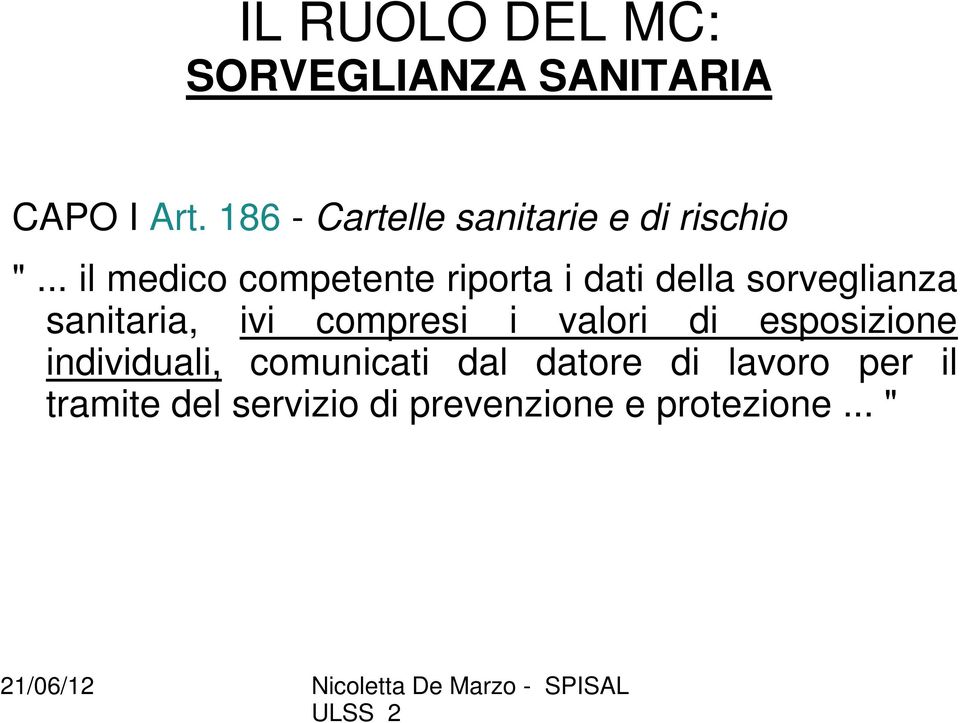 .. il medico competente riporta i dati della sorveglianza sanitaria, ivi