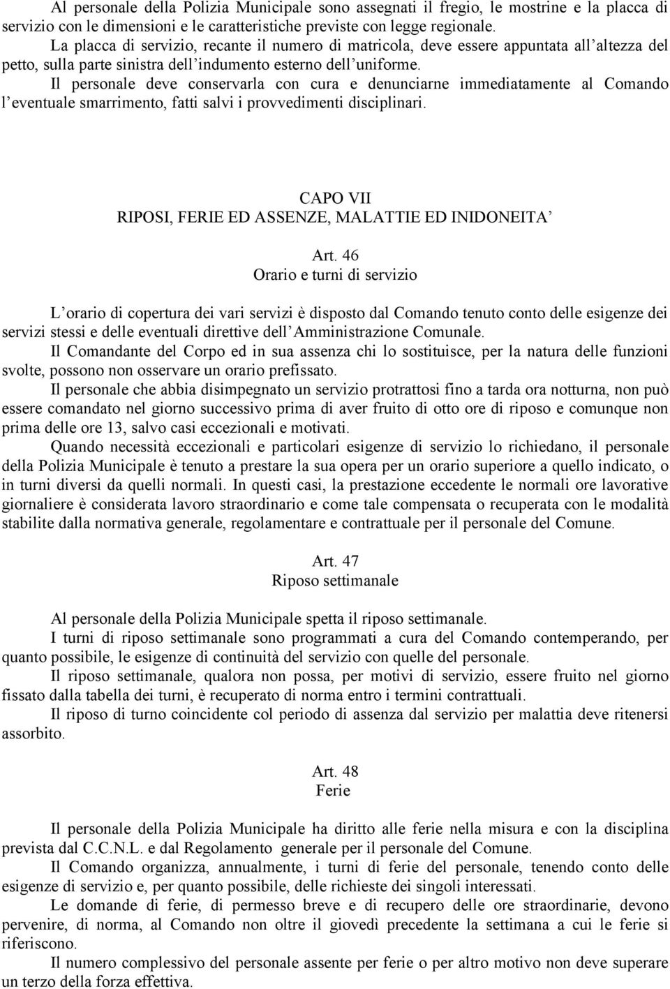 Il personale deve conservarla con cura e denunciarne immediatamente al Comando l eventuale smarrimento, fatti salvi i provvedimenti disciplinari.