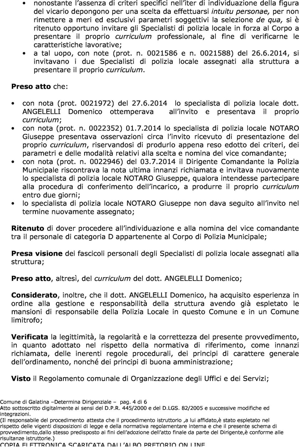 Specialisti 0021586 professionale, di e polizia n. 0021588) locale fine in del di forza verificarne 26.6.2014, al Corpo le si Preso invitavano presentare il i proprio due Specialisti curriculum.