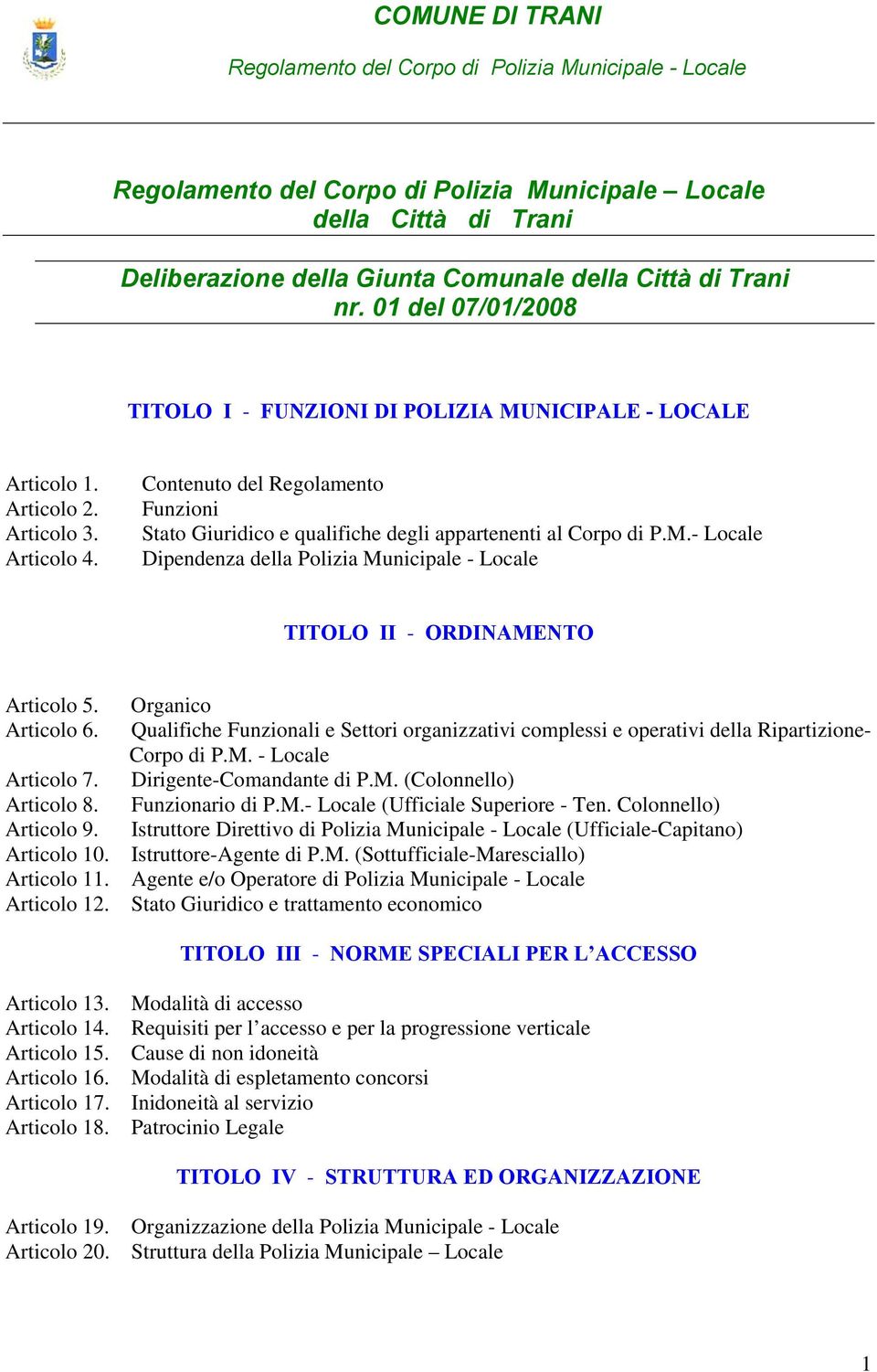 Contenuto del Regolamento Funzioni Stato Giuridico e qualifiche degli appartenenti al Corpo di P.M.- Locale Dipendenza della Polizia Municipale - Locale TITOLO II - ORDINAMENTO Articolo 5. Articolo 6.