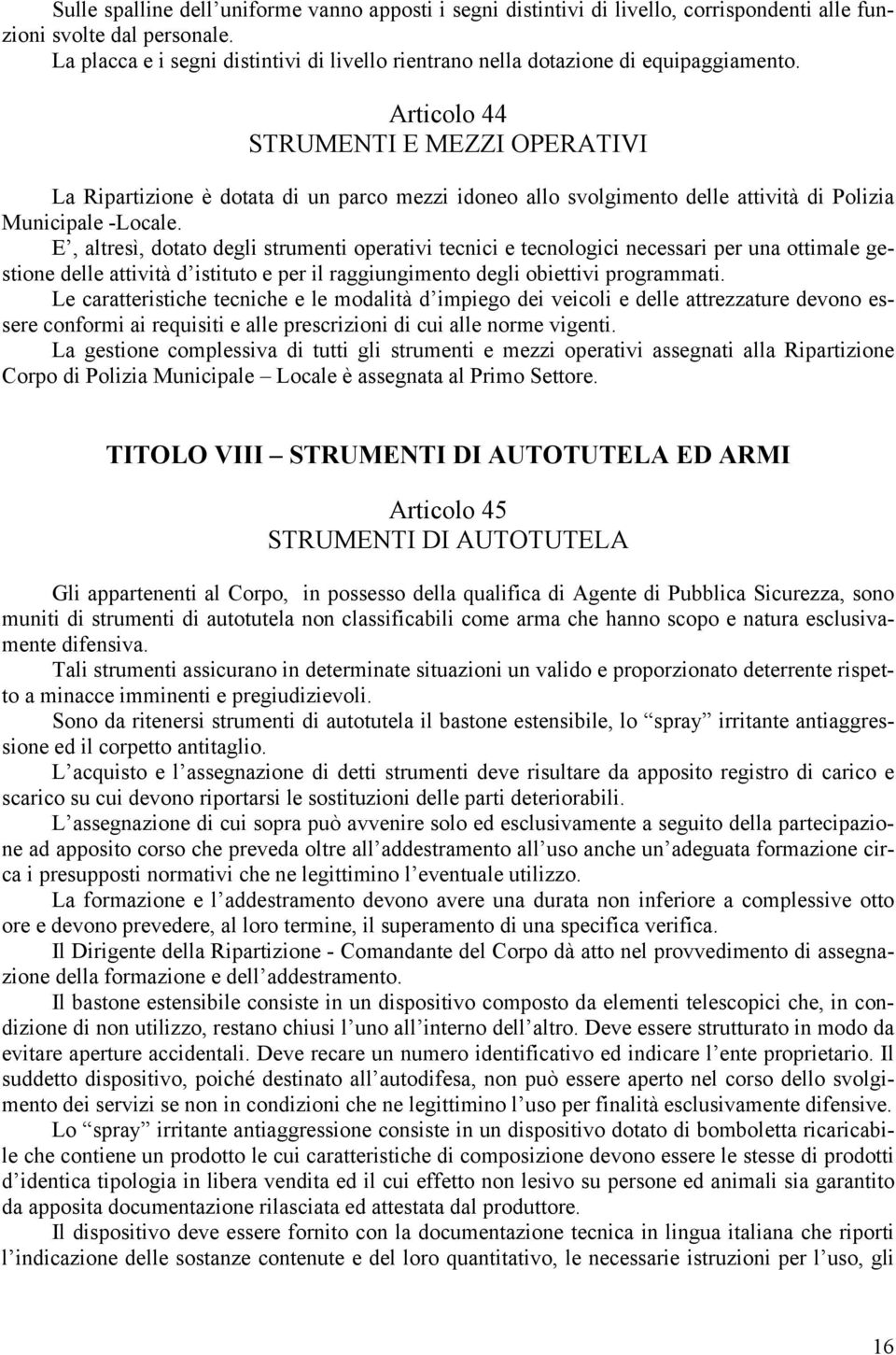 Articolo 44 STRUMENTI E MEZZI OPERATIVI La Ripartizione è dotata di un parco mezzi idoneo allo svolgimento delle attività di Polizia Municipale -Locale.