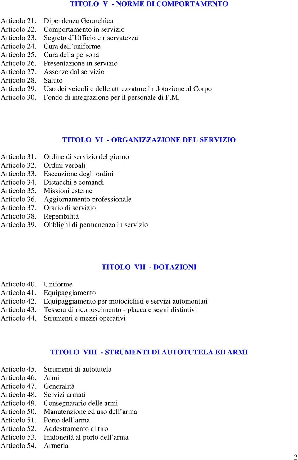 Fondo di integrazione per il personale di P.M. TITOLO VI - ORGANIZZAZIONE DEL SERVIZIO Articolo 31. Ordine di servizio del giorno Articolo 32. Ordini verbali Articolo 33.