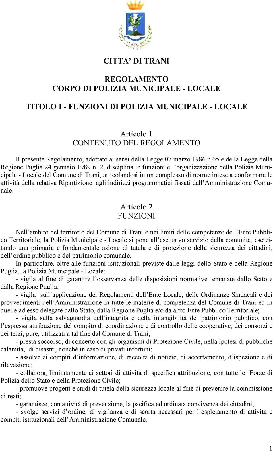 2, disciplina le funzioni e l organizzazione della Polizia Municipale - Locale del Comune di Trani, articolandosi in un complesso di norme intese a conformare le attività della relativa Ripartizione