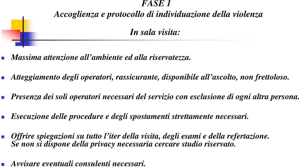 Presenza dei soli operatori necessari del servizio con esclusione di ogni altra persona.