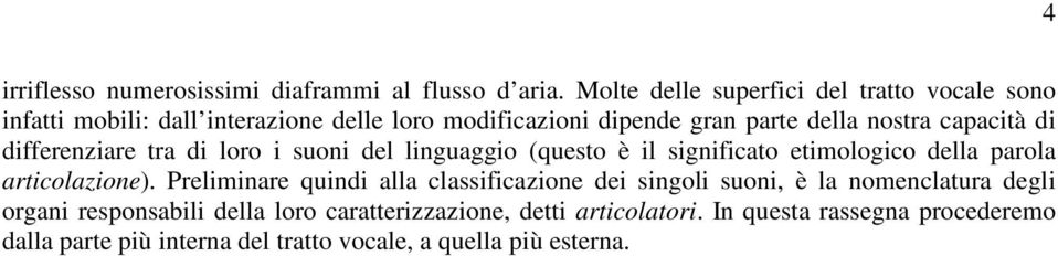 capacità di differenziare tra di loro i suoni del linguaggio (questo è il significato etimologico della parola articolazione).