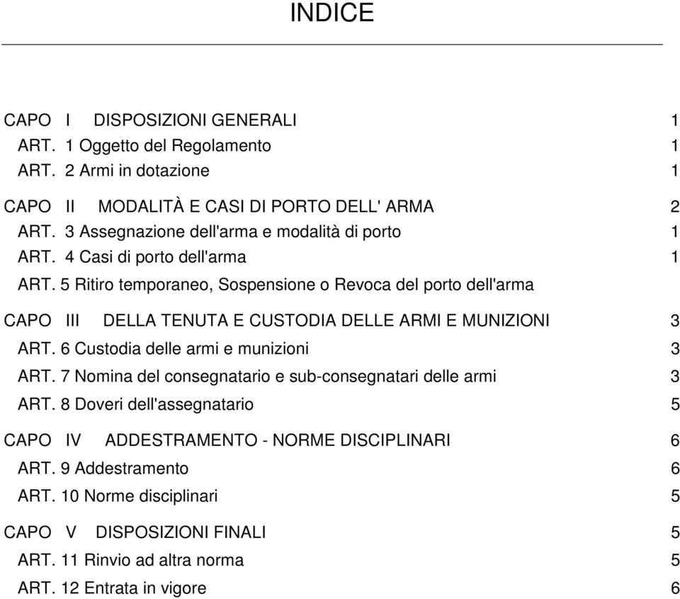 5 Ritiro temporaneo, Sospensione o Revoca del porto dell'arma CAPO III DELLA TENUTA E CUSTODIA DELLE ARMI E MUNIZIONI 3 ART. 6 Custodia delle armi e munizioni 3 ART.