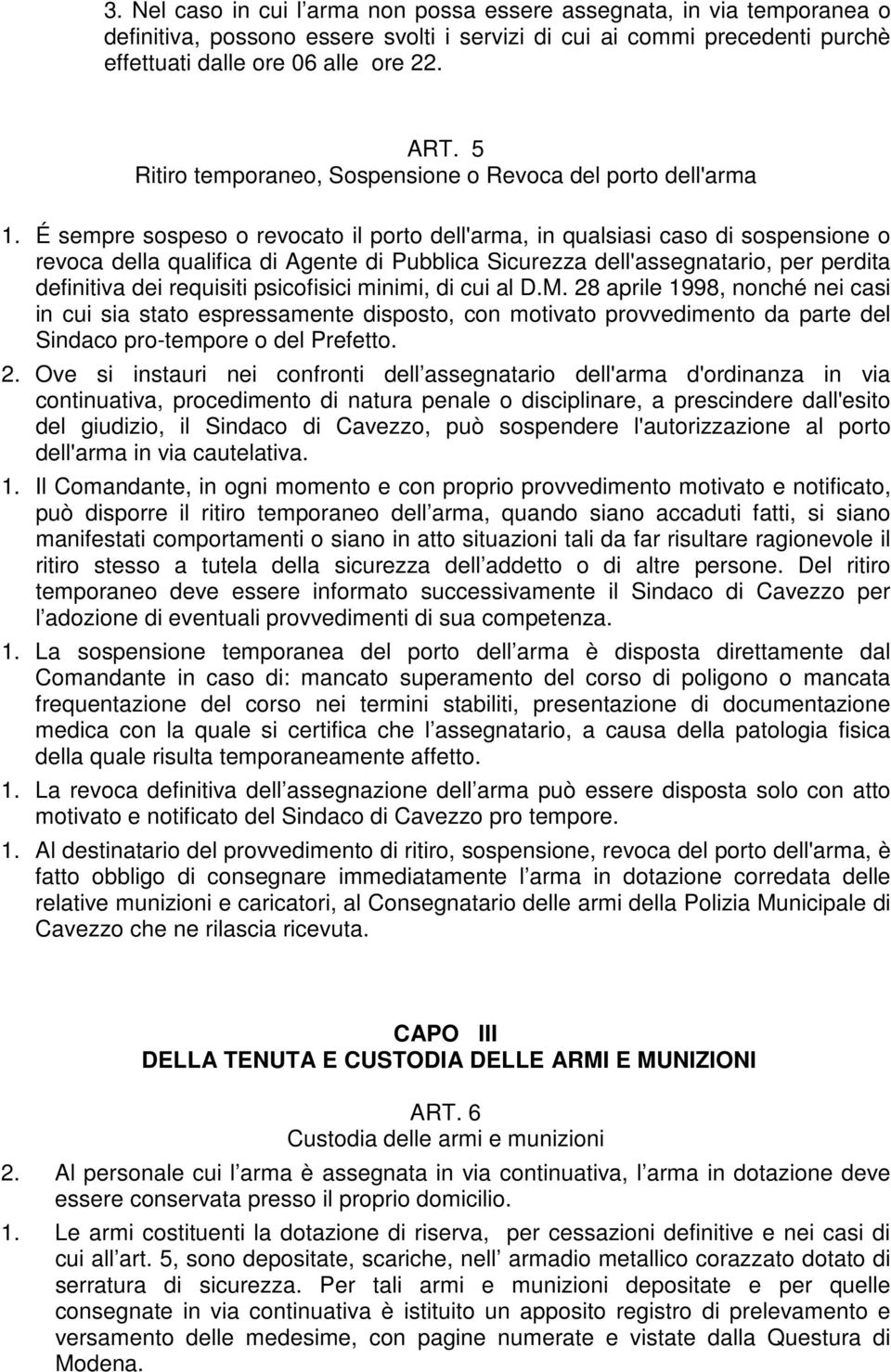 É sempre sospeso o revocato il porto dell'arma, in qualsiasi caso di sospensione o revoca della qualifica di Agente di Pubblica Sicurezza dell'assegnatario, per perdita definitiva dei requisiti