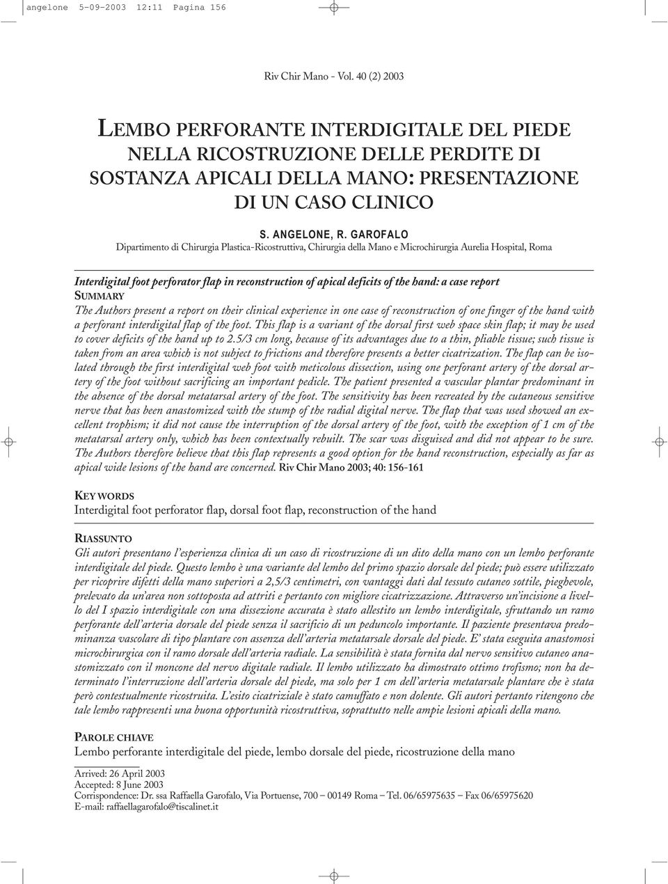 GAROFALO Dipartimento di Chirurgia Plastica-Ricostruttiva, Chirurgia della Mano e Microchirurgia Aurelia Hospital, Roma Interdigital foot perforator flap in reconstruction of apical deficits of the