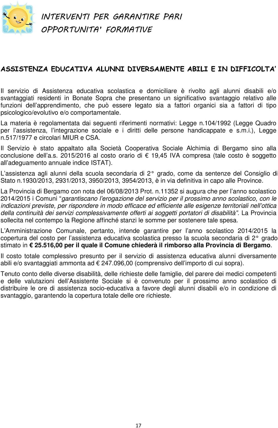 organici sia a fattori di tipo psicologico/evolutivo e/o comportamentale. La materia è regolamentata dai seguenti riferimenti normativi: Legge n.