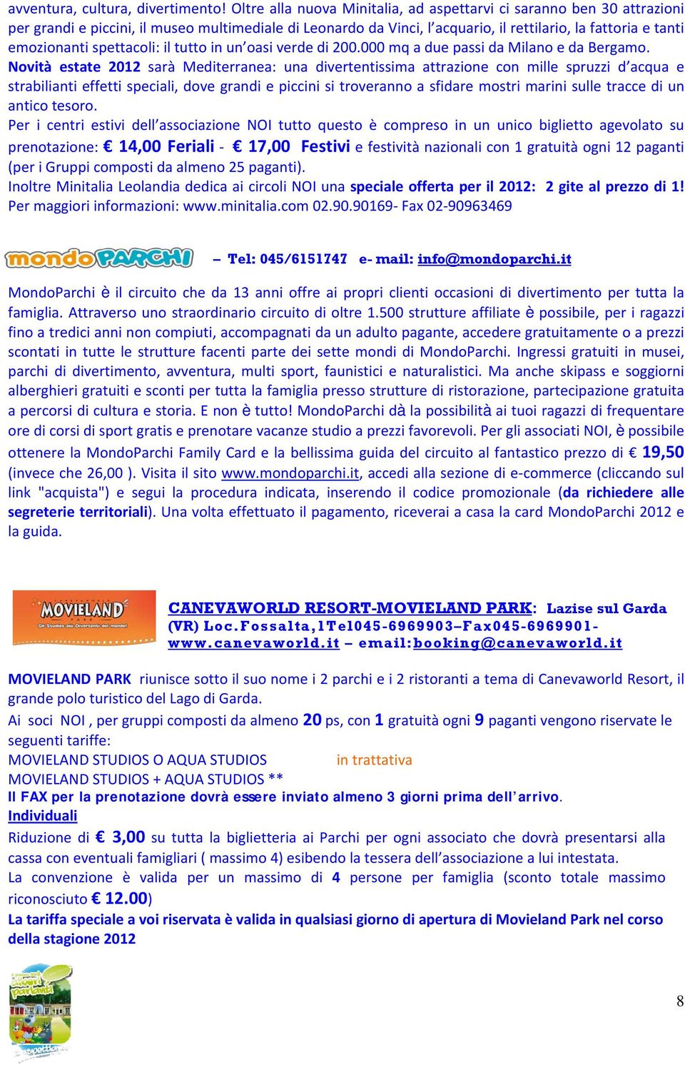 spettacoli: il tutto in un oasi verde di 200.000 mq a due passi da Milano e da Bergamo.