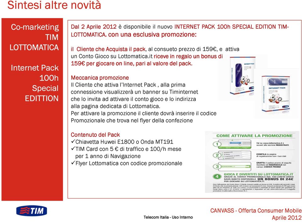 it riceve in regalo un bonus di 159 per giocare on line, pari al valore del pack.