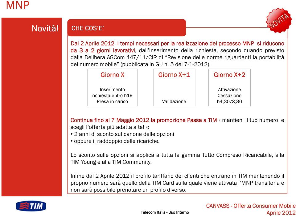 147/11/CIR di Revisione delle norme riguardanti la portabilità del numero mobile (pubblicata in GU n. 5 del 7-1-2012).