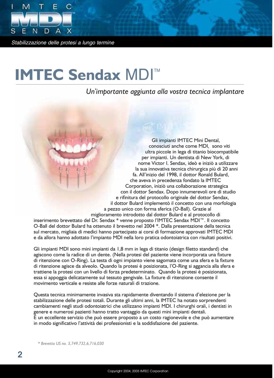 All inizio del 1998, il dottor Ronald Bulard, che aveva in precedenza fondato la IMTEC Corporation, iniziò una collaborazione strategica con il dottor Sendax.