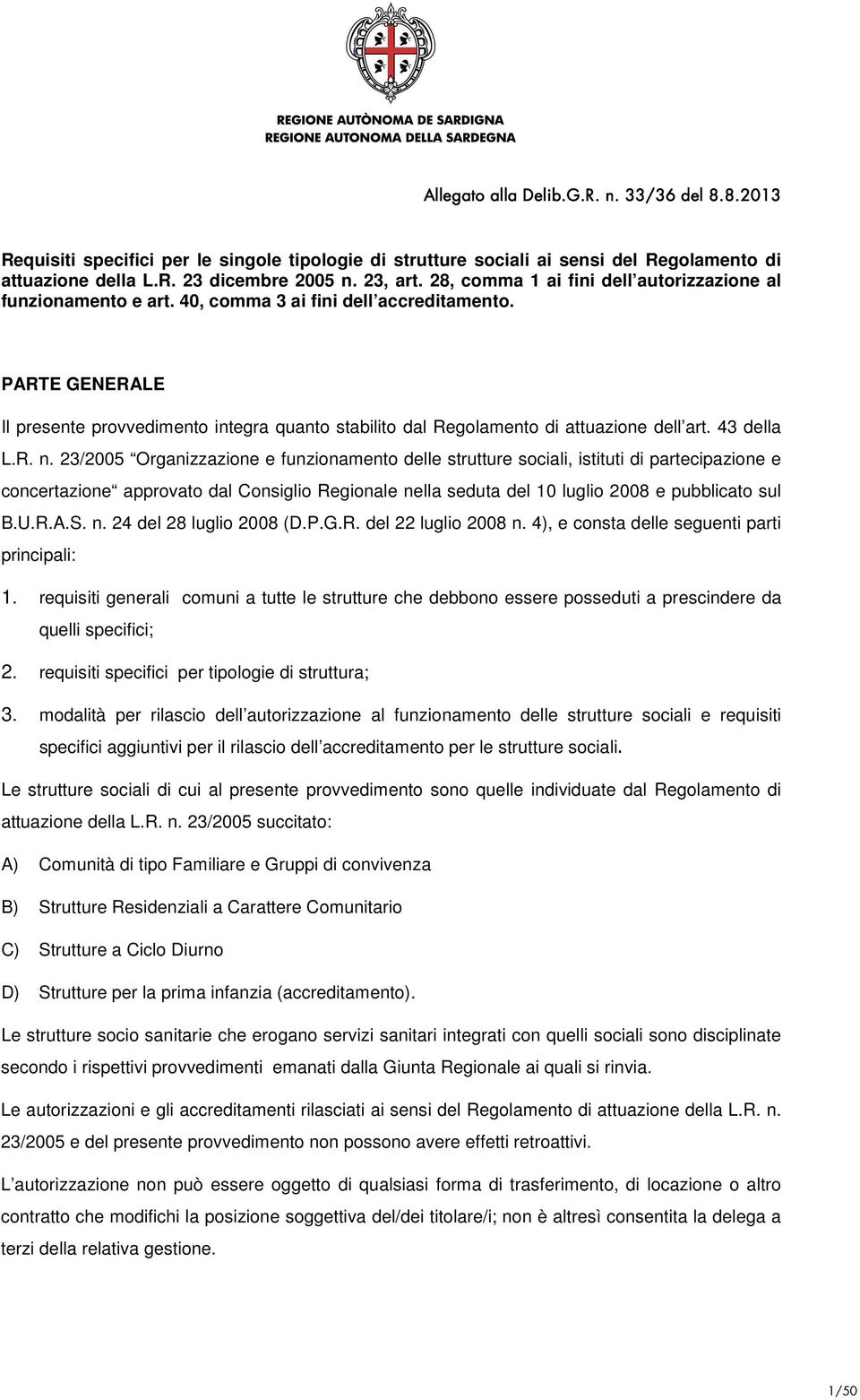 PARTE GENERALE Il presente provvedimento integra quanto stabilito dal Regolamento di attuazione dell art. 43 della L.R. n.